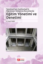 Tanzimat'tan Cumhuriyet'e Öğretmen Yetiştiren Kurumlarda Eğitim Yönetimi ve Denetimi