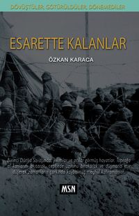 Dövüştüler, Götürüldüler, Dönemediler: Esarette Kalanlar
