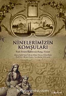 Ninelerimizin Komşuları & Türk-Ermeni İlişkilerinin Barışçı Yönleri