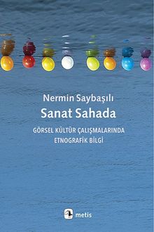 Sanat Sahada & Görsel Kültür Çalışmalarında  Etnografik Bilgi