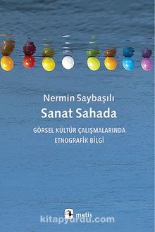 Sanat Sahada & Görsel Kültür Çalışmalarında  Etnografik Bilgi - Nermin Saybaşılı