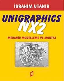 Unigraphics NX2 & Mekanik Modelleme ve Montaj