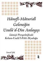 Hanefi Maturidi Geleneğin Usulu'd-Din Anlayışı & Lamişi Perspektifinde Kelam-Usulü'l-Fıkh Diyaloğu