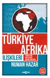 T&uuml;rkiye Afrika İlişkileri & T&uuml;rkiye'nin Dost Kıtaya A&ccedil;ılım Stratejisi