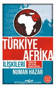 Türkiye Afrika İlişkileri & Türkiye'nin Dost Kıtaya Açılım Stratejisi - Numan Hazar