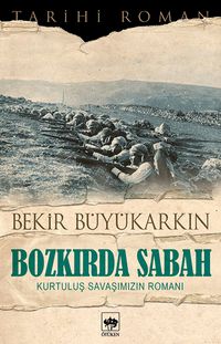 Bozkırda Sabah & Kurtuluş Savaşımızın Romanı