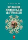 T&uuml;rk M&uuml;ziğinde Makamlar, Usuller ve Seyir &Ouml;rnekleri