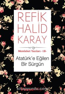 Atatürk’e Eğilen Bir Sürgün / Memleket Yazıları 18