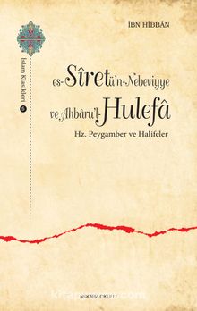 es-Siretü’n-Nebeviyye ve Ahbaru’l-Hulefa Hz. Peygamber ve Halifeler - İbn Hibban