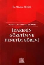 Danıştay Kararları Işığında İdarenin Gözetim ve Denetim Görevi