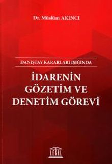 Danıştay Kararları Işığında İdarenin Gözetim ve Denetim Görevi