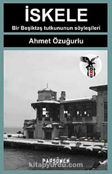 İskele & Bir Beşiktaş Tutkununun Söyleşileri - Ahmet Özuğurlu