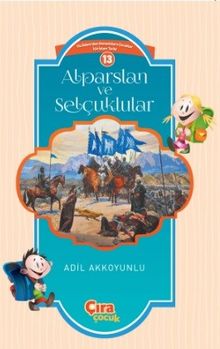 Alparslan ve Selçuklular  / Çocuklar İçin İslam Tarihi Serisi 13