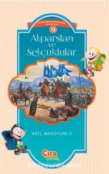 Alparslan ve Selçuklular  / Çocuklar İçin İslam Tarihi Serisi 13 - Adil Akkoyunlu