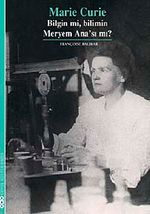 Marie Curie & Bilgin mi, Bilimin Meryem Ana'sı mı?