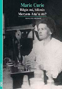 Marie Curie & Bilgin mi, Bilimin Meryem Ana'sı mı?