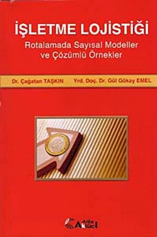 İşletme Lojistiği & Rotalamada Sayısal Modeller ve Çözümlü Örnekler