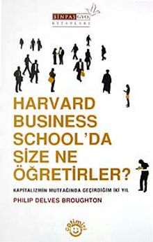 Harvard Business School'da Size Ne Öğretirler? & Kapitalizmin Mutfağında Geçirdiğim İki Yıl