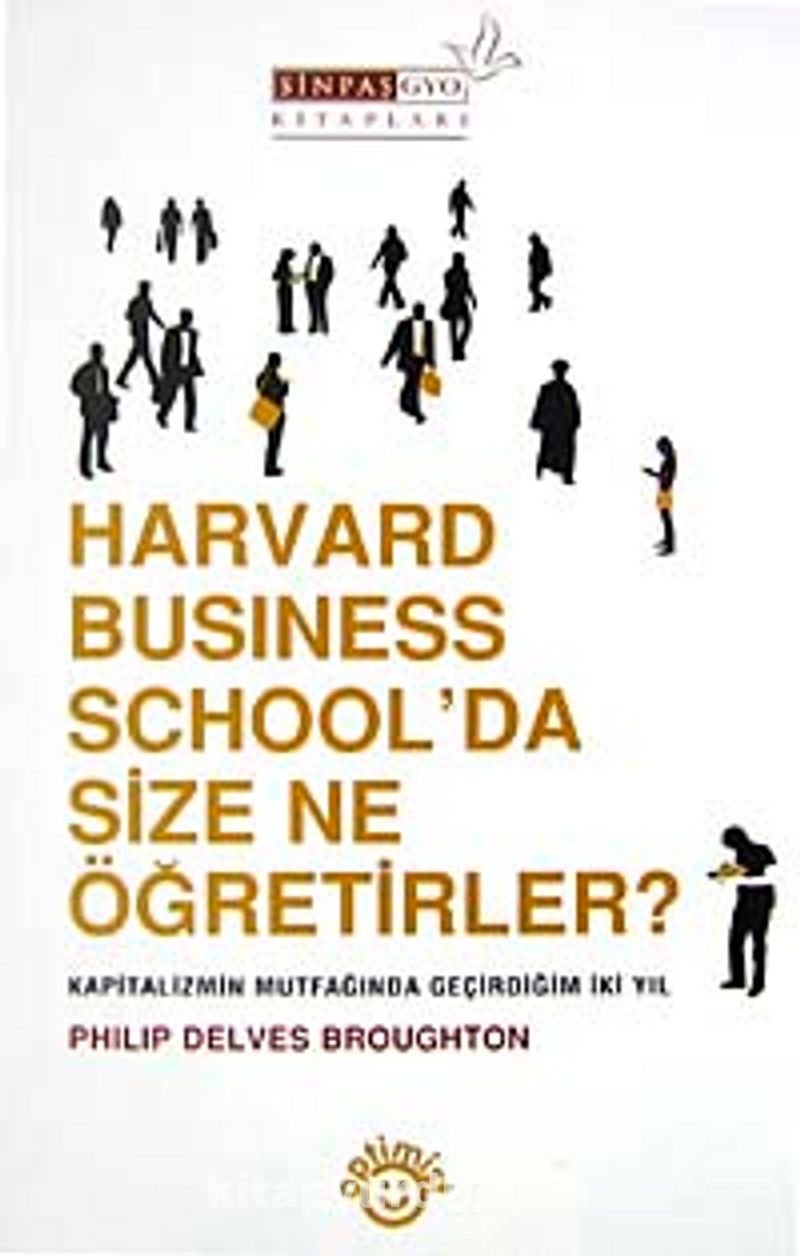 harvard business school da size ne ogretirler kapitalizmin mutfaginda gecirdigim iki yil philip delves broughton kitapyurdu com