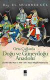 Orta &Ccedil;ağlarda Doğu ve G&uuml;neydoğu Anadolu & Tarihi Arka Plan ve XIII-XIV. Y&uuml;zyıl Moğol Hakimiyeti