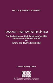 Başkanlı Parlamenter Sistem & Cumhurbaşkanının Halk Tarafından Seçildiği Parlamenter Hükümet Modeli ve Türkiye İçin Tavsiye Edilebilirliği