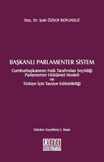 Başkanlı Parlamenter Sistem & Cumhurbaşkanının Halk Tarafından Seçildiği Parlamenter Hükümet Modeli ve Türkiye İçin Tavsiye Edilebilirliği