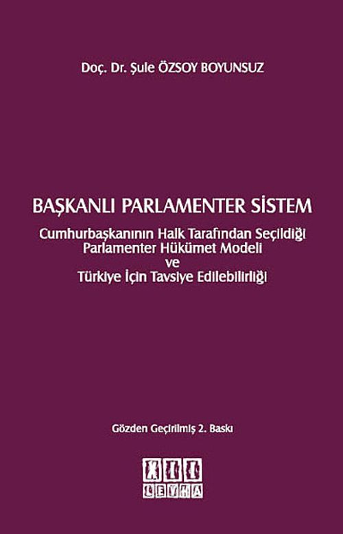 Başkanlı Parlamenter Sistem & Cumhurbaşkanının Halk Tarafından Seçildiği Parlamenter Hükümet Modeli ve Türkiye İçin Tavsiye Edilebilirliği