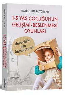 1-5 Yaş Çocuğunun  Gelişimi Beslenmesi Oyunları - Hatice Kübra Tongar