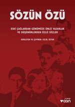 Sözün Özü & Eski Çağlardan Günümüze Ünlü Yazarlar ve Düşündüren Özlü Sözler