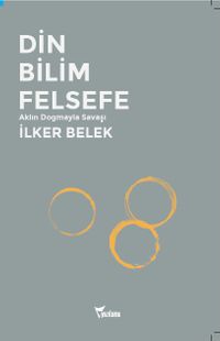 Din Bilim Felsefe & Aklın Dogmayla Savaşı
