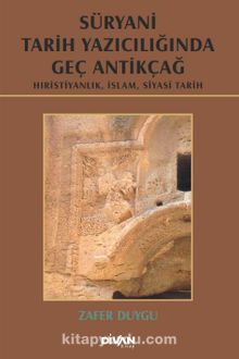 Süryani Tarih Yazıcılığında Geç Antikçağ (Ciltli) - Zafer Duygu