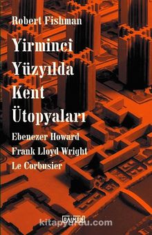 Yirminci Yüzyılda Kent Ütopyaları - Robert Fishman