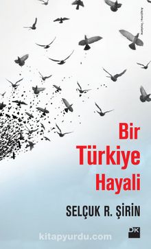 Bir Türkiye Hayali - Prof. Dr.  Selçuk Şirin