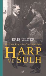 Mustafa Kemal'in Önderliğinde Harp ve Sulh