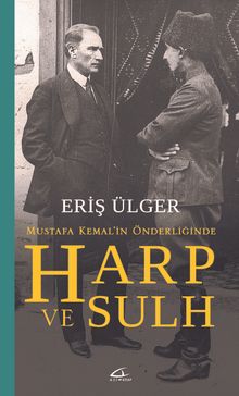 Mustafa Kemal’in Önderliğinde Harp ve Sulh