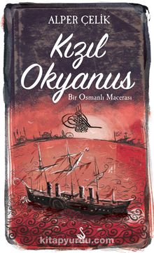 Kızıl Okyanus & Bir Osmanlı Macerası