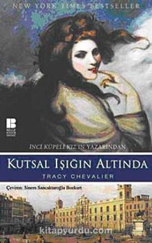 Kutsal Işığın Altında - Tracy Chevalier