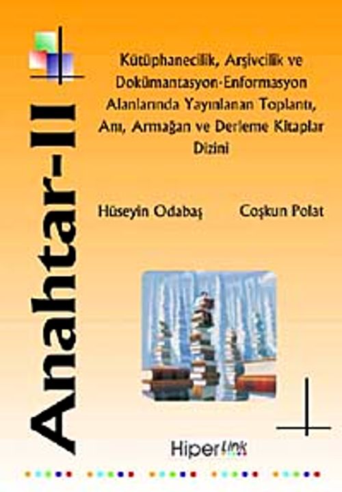 Anahtar - II & Kütüphanecilik, Arşivcilik ve Dokümantasyon-Enformasyon Alanlarında Yayınlanan Toplantı, Anı, Armağan ve Derleme Kitaplar Dizini