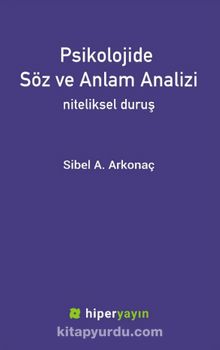 Psikolojide Söz ve Anlam Analizi & Niteliksel Duruş - Sibel A. Arkonaç