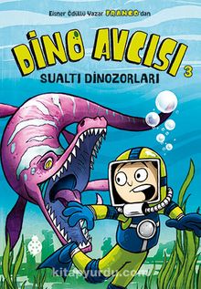 Dino Avcısı 3 / Sualtı Dinozorları - Franco Aureliani