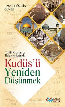 Tarihi Olaylar ve Belgeler Işığında Kudüs'ü Yeniden Düşünmek - Hasan Hüseyin Güneş