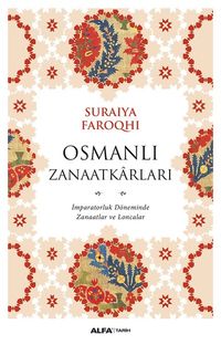 Osmanlı Zanaatkarları & İmparatorluk Döneminde Zanaatlar Ve Loncalar