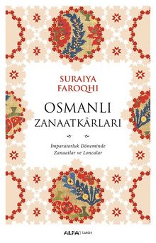 Osmanlı Zanaatkarları & İmparatorluk Döneminde Zanaatlar Ve Loncalar - Suraiya Faroqhi