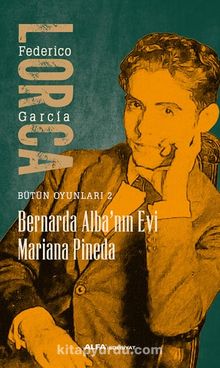 Bernarda Alba’nın Evi / Bütün Oyunları 2 - Federico Garcia Lorca