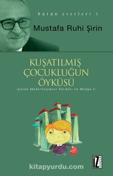Kuşatılmış Çocukluğun Öyküsü - Mustafa Ruhi Şirin