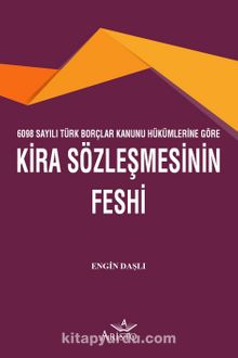 6098 Sayılı Türk Borçlar Kanunu Hükümlerine Göre Kira Sözleşmesinin Feshi