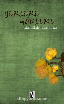 Yerlere Göklere - Abdullah Harmancı