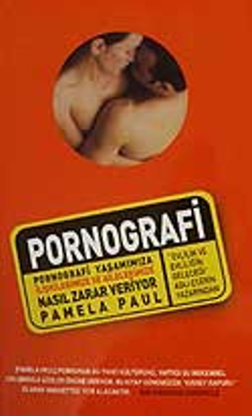 Pornografi/Pornografi Yaşamımıza İlişkilerimize ve Ailelerimize Nasıl Zarar Veriyor