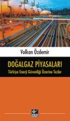 Doğalgaz Piyasaları & T&uuml;rkiye Enerji G&uuml;venliği &Uuml;zerine Tezler