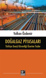 Doğalgaz Piyasaları & Türkiye Enerji Güvenliği Üzerine Tezler